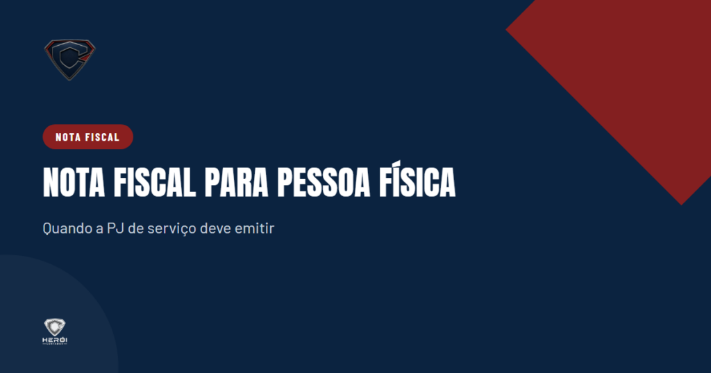 Capa do artigo Nota fiscal para pessoa física: quando a PJ de serviço deve emitir, da Herói Contador